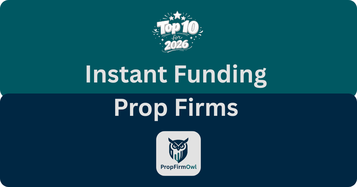 10 Best Instant Funding Prop Firms for 2026